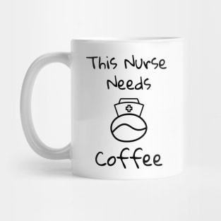 This Nurse Needs Coffee Mug